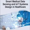 Smart Medical Data Sensing and IoT Systems Design in Healthcare (EPUB)
