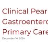 UChicago Medicine Clinical Pearls in Pediatric Gastroenterology for the Primary Care Physician 2024