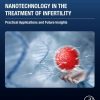 Nanotechnology in the Treatment of Infertility: Practical Applications and Future Insights (Original PDF from Publisher) Nanotechnology in the Treatment of Infertility