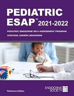 Pediatric ESAP 2021-2022 Pediatric Endocrine Self-Assessment Program Questions, Answers