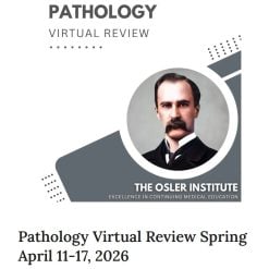 The Osler Pathology Virtual Review Spring April 11-17, 2026