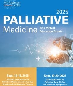 The University of Texas MD Anderson Cancer Center Updates in Hospice and Palliative Care and Intensive Physician Board Review 2025