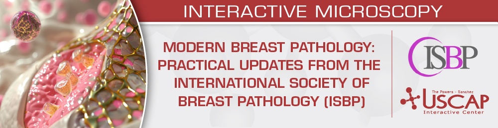 USCAP Modern Breast Pathology Practical Updates from the International Society of Breast Pathology (ISBP) 2026 USCAP Modern Breast Pathology Practical Updates from the International Society of Breast Pathology (ISBP) 2026