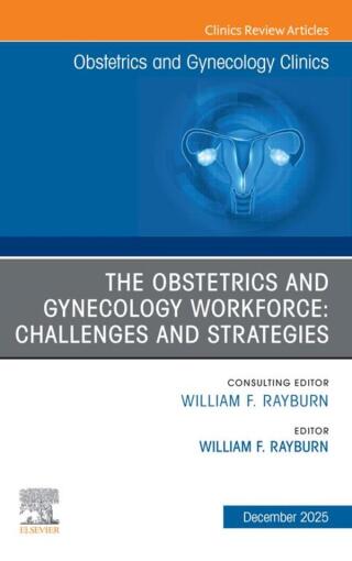 The Obstetrics and Gynecology Workforce: Challenges and Strategies, An Issue of Obstetrics and Gynecology Clinics of North America (Original PDF from Publisher) The Obstetrics and Gynecology Workforce: Challenges and Strategies, An Issue of Obstetrics and Gynecology Clinics of North America (Original PDF from Publisher)