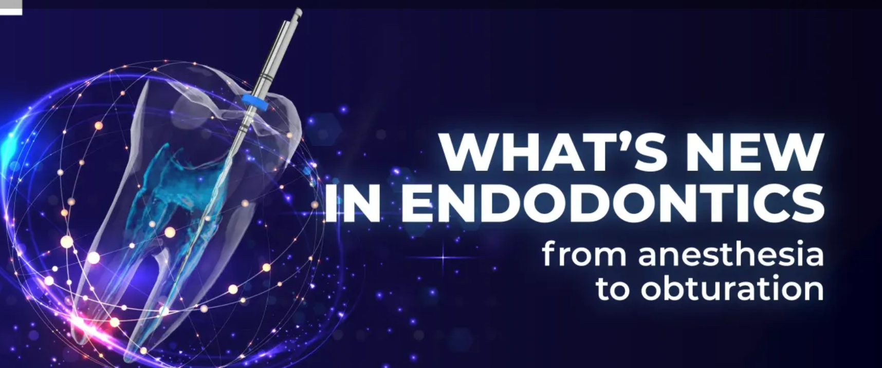 OHI-S What’s NEW in endodontics from anesthesia to obturation OHI-S What’s NEW in endodontics from anesthesia to obturation
