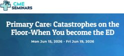 CME Seminars Primary Care Catastrophes on the Floor-When You become the ED 2026