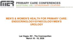MER Primary Care Conferences Men’s & Wome’s Health for Primary Care Endo Gyn Men’s Uro Mar 16-18, 2026