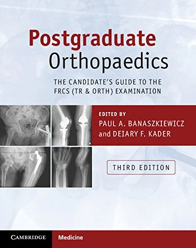 Postgraduate Orthopaedics: The Candidate’s Guide to the FRCS (Tr & Orth) Examination, 3rd edition (Original PDF from Publisher) Postgraduate Orthopaedics