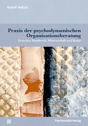 Praxis der psychodynamischen Organisationsberatung: Zwischen Handwerk, Wissenschaft und Kunst (Therapie & Beratung) (German Edition) (Original PDF from Publisher) Praxis der psychodynamischen Organisationsberatung