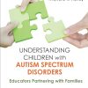 Understanding Children with Autism Spectrum Disorders: Educators Partnering with Families (Original PDF from Publisher) Understanding Children with Autism Spectrum Disorders