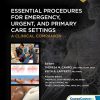 Essential Procedures for Emergency, Urgent, and Primary Care Settings: A Clinical Companion, 4th Edition (Original PDF from Publisher) Essential Procedures for Emergency, Urgent, and Primary Care Settings