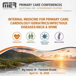 MER Primary Care Conferences Internal Medicine for Primary Care Cardio Geri ID Neck & Spine Apr 12-16, 2026