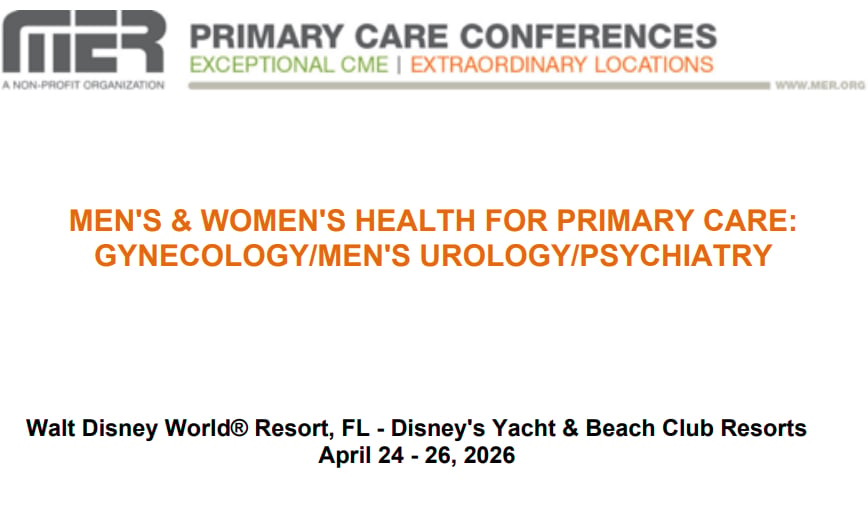 MER Primary Care Conferences Men’s & Wome’s Health for Primary Care Gyn Men’s Uro Psych Apr 24-26, 2026 MER Primary Care Conferences Men’s & Wome’s Health for Primary Care Gyn Men’s Uro Psych Apr 24-26, 2026
