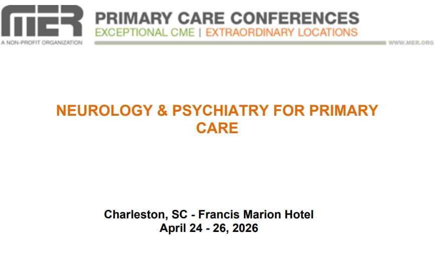 MER Primary Care Conferences Neurology & Psychiatry for Primary Care Apr 24-26, 2026 MER Primary Care Conferences Neurology & Psychiatry for Primary Care Apr 24-26, 2026